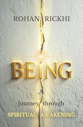 BEING: A Journey Through Spiritual Awakening - Rohan Rickhi