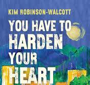You have to harden you heart in times like this - Kim Robinson-Walcott
