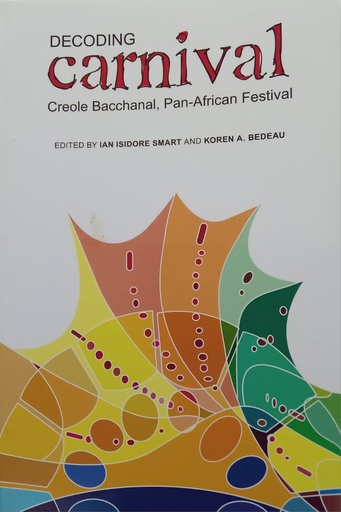[9780939423262] Decoding Carnival Creole Bacchanal, Pan- African Festival - Ian Isidore Smart