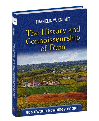 The History and Connoisseurship of Rum - Franklin Knight