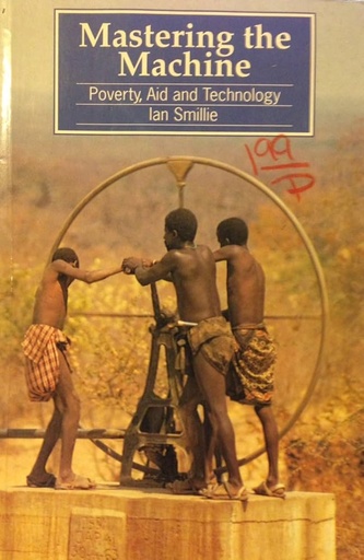 Mastering the Machine - Poverty, Aid and Technology - Ian Smillie