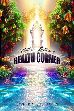 Mother Lystra's Health Corner - Lystra St. John