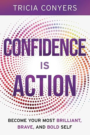 Confidence is Action - Tricia Conyers